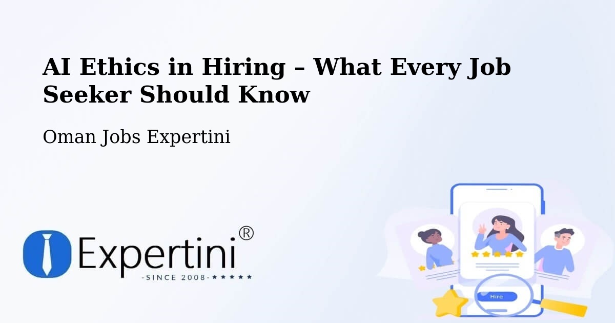 AI Ethics in Recruitment & Hiring – Seeb - Seeb, Oman Jobs Expertini